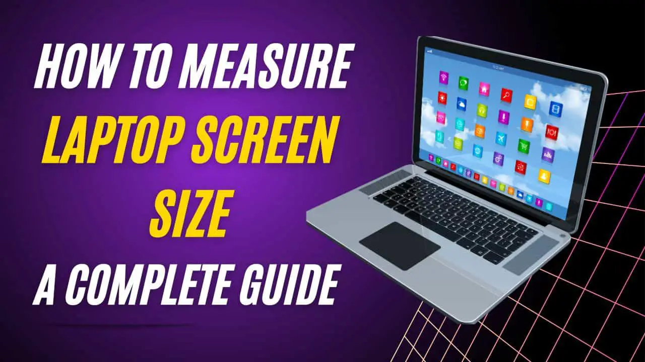 How to Measure Laptop Screen Size: Free Guide 2024