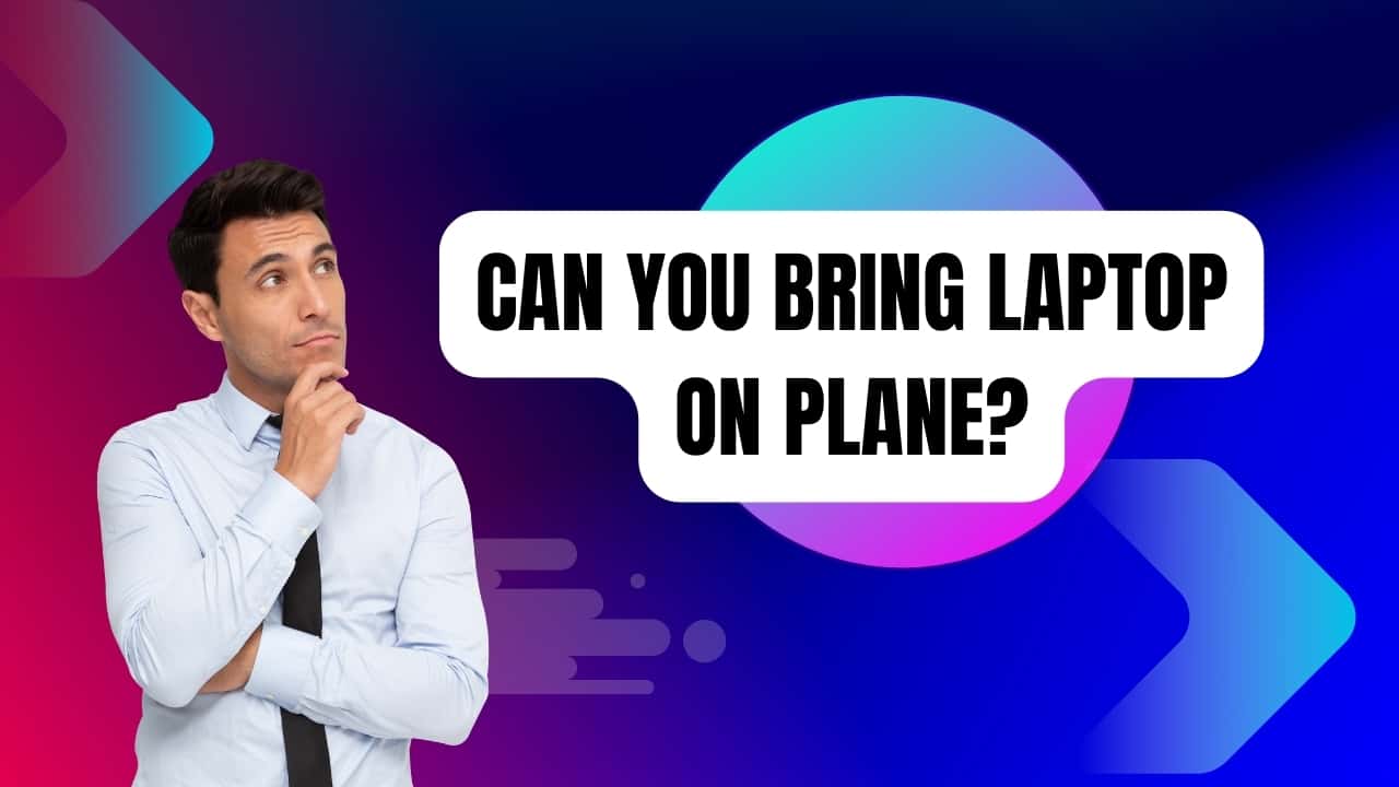 Can You Bring Laptop on Plane? Free Guides in 2024