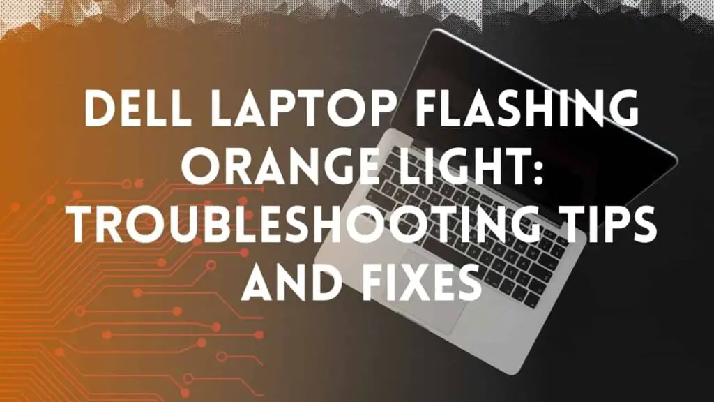 Dell Laptop Flashing Orange Light Free Guide 2024