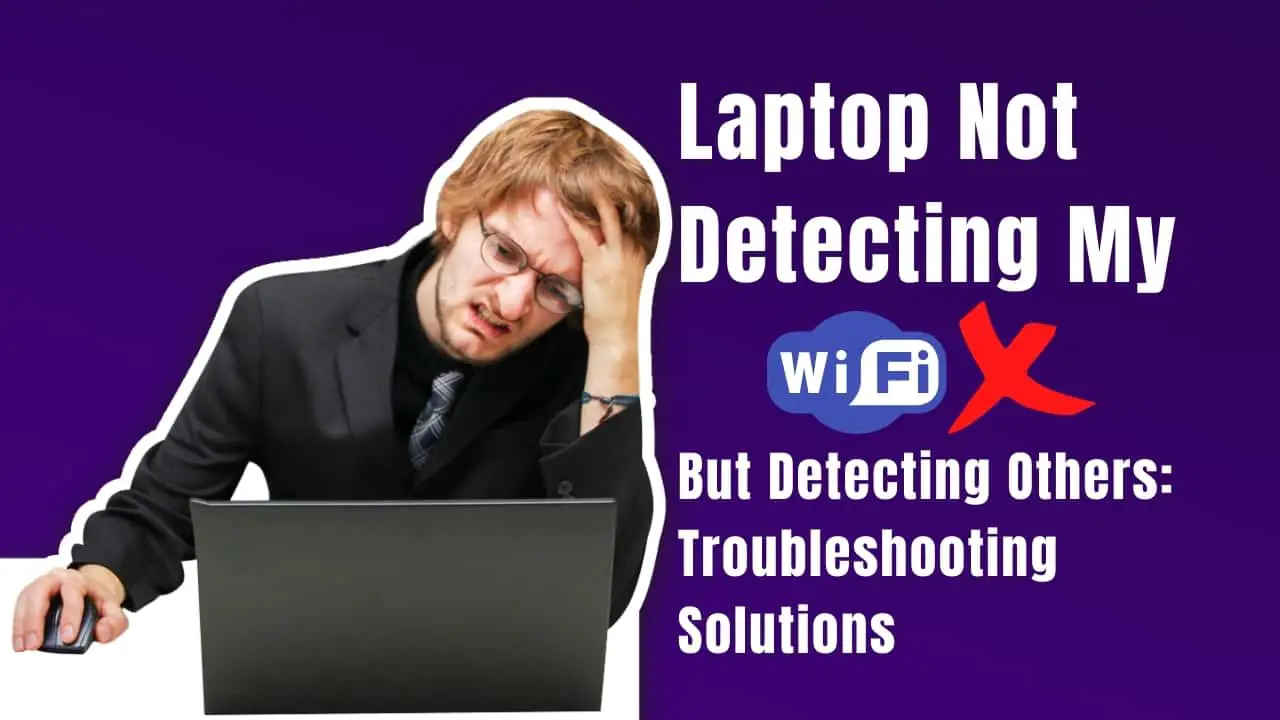 Laptop Not Detecting My Wifi But Detecting Others_ Troubleshooting Solutions